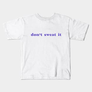 Don't Sweat It Kids T-Shirt